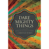 The Dare Mighty Things: Mapping the Challenges of Leadership for Christian Women - Paperback