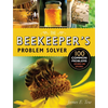 The Beekeeper's Problem Solver: 100 Common Problems Explored and Explained - Paperback