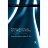 Rethinking Serial Murder, Spree Killing, and Atrocities: Beyond the Usual Distinctions - Paperback