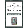 The Large Catechism of Martin Luther - Hardcover