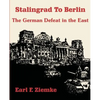 Stalingrad to Berlin: The German Defeat in the East - Paperback
