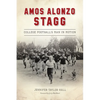 Amos Alonzo Stagg: College Football's Man in Motion - Paperback