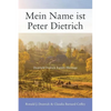 Mein Name ist Peter Dietrich: Deatrick/Dedrick Family Heritage - Paperback