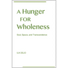 A Hunger for Wholeness: Soul, Space, and Transcendence - Paperback