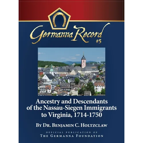 Ancestry and Descendants of the Nassau-Siegen Immigrants to Virginia, 1714-1750: Special Edition - Hardcover