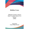 Rebilius Cruso: Robinson Crusoe In Latin, A Book To Lighten Tedium To A Learner (1884) - Hardcover