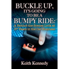 Buckle Up, It's Going to Be a Bumpy Ride: A Behind-the-Scenes Look at 37 Years in the Car Business - Paperback