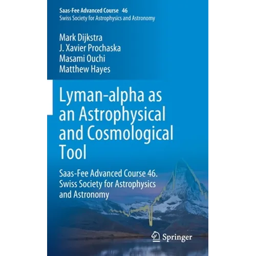 Lyman-Alpha as an Astrophysical and Cosmological Tool: Saas-Fee Advanced Course 46. Swiss Society for Astrophysics and Astronomy - Hardcover