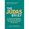 The Judas Brief: A Critical Investigation Into the Arrest and Trials of Jesus and the Role of the Jews - Paperback