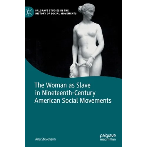 The Woman as Slave in Nineteenth-Century American Social Movements - Hardcover