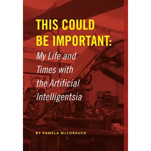 This Could Be Important: My Life and Times with the Artificial Intelligentsia - Hardcover
