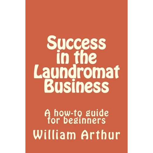 Success in the Laundromat Business: A how-to guide for beginners - Paperback