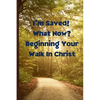 I'm Saved! What Now? Beginning Your Walk in Christ - Paperback