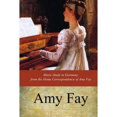 Music-Study in Germany, from the Home Correspondence of Amy Fay - Paperback