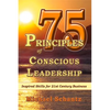 75 Principles of Conscious Leadership: Inspired Skills for 21st Century Business - Paperback