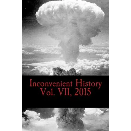 Inconvenient History Vol. VII, 2015: All four quarterly editions of Inconvenient History for 2015 - Paperback