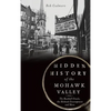 Hidden History of the Mohawk Valley: The Baseball Oracle, the Mohawk Encampment and More - Hardcover