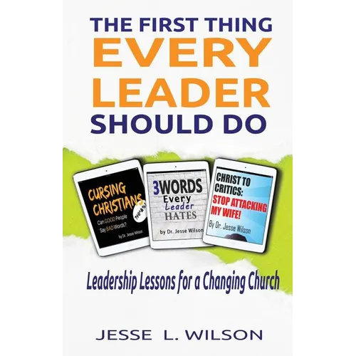 The First Thing Every Leader Should Do: Leadership Lessons for Changing Churches - Paperback