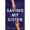Saving My Sister: How I Created Meaning from Addiction and Loss - Paperback