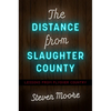 The Distance from Slaughter County: Lessons from Flyover Country - Paperback