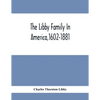 The Libby Family In America,1602-1881 - Paperback