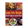 Grain Free Recipes: Grain Free Cooking for a Grain Free Lifestyle - Paperback