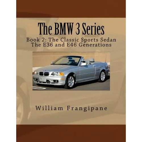 The BMW 3 Series Book 2: The Classic Sports Sedan.: The E36 and E46 Generations. - Paperback