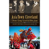 AsiaTown Cleveland: From Tong Wars to Dim Sum - Hardcover