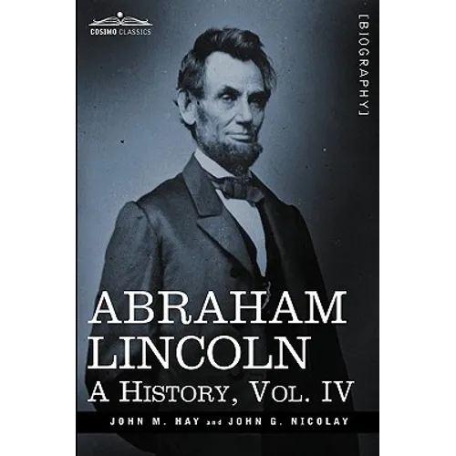 Abraham Lincoln: A History, Vol.IV (in 10 Volumes) - Hardcover