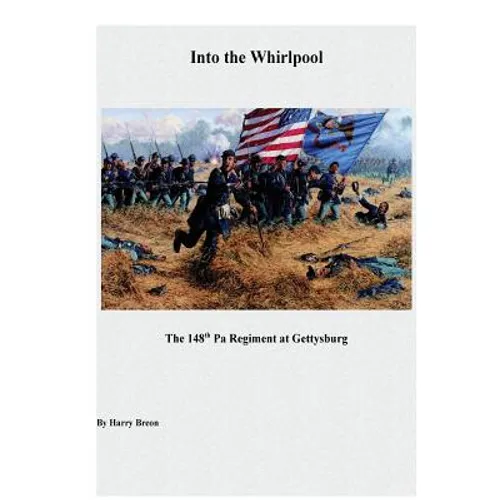Into the Whirpool: The 148th Pa Regiment at Gettysburg - Paperback