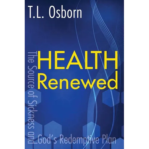Health Renewed: The Source of Sickness and God's Redemptive Plan - Paperback