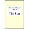 A theoretical physicist looks at THE SUN - Paperback