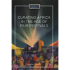 Curating Africa in the Age of Film Festivals - Paperback