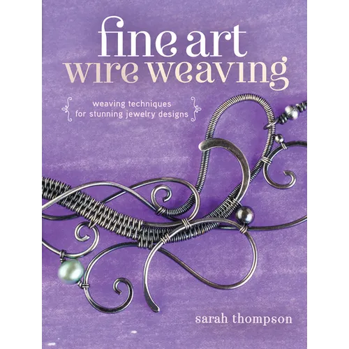 Fine Art Wire Weaving: Weaving Techniques for Stunning Jewelry Designs - Paperback