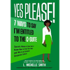 Yes Please! 7 Ways to Say I'm Entitled to the C-Suite - Hardcover