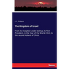 The Kingdom of Israel: From its Inception under Joshua, its first President, in the Year of the World 2353, to the second Advent of Christ - Paperback