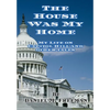 The House Was My Home: My Life On Capitol Hill and Other Tales - Hardcover