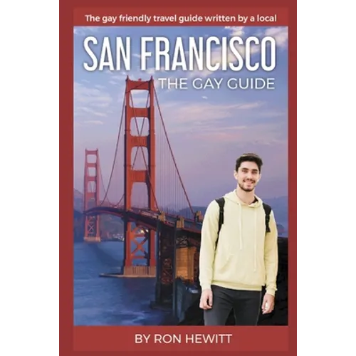 San Francisco: THE GAY GUIDE: The gay friendly travel guide written by a local - Paperback