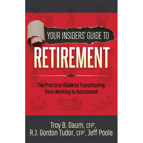 Your Insiders' Guide to Retirement: The Practical Guide to Transitioning from Working to Retirement - Paperback