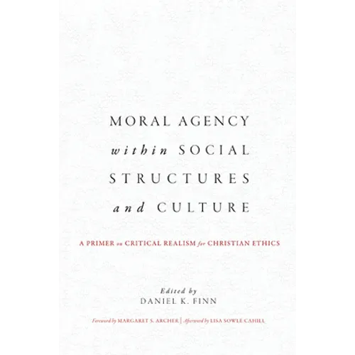 Moral Agency within Social Structures and Culture: A Primer on Critical Realism for Christian Ethics - Paperback