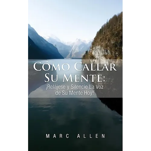 Cómo Callar Su Mente: ¡Relájese y Silencie La Voz de Su Mente Hoy! - Paperback