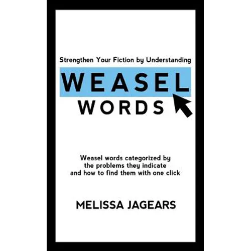 Strengthen Your Fiction by Understanding Weasel Words: Weasel words categorized by the problems they indicate and how to find them with one click - Paperback