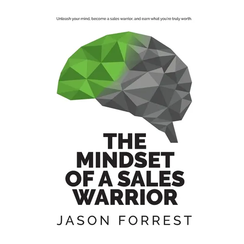 The Mindset of a Sales Warrior: Unleash your mind, become a sales warrior, and earn what you're truly worth. - Paperback