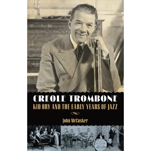 Creole Trombone: Kid Ory and the Early Years of Jazz - Paperback