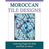 Moroccan Tile Designs: Coloring Pages for Kids and Kids at Heart - Paperback