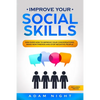 Improve Your Social Skills: Discover how to Improve Your Conversations, Make new Friends and Stop Negative People - Paperback