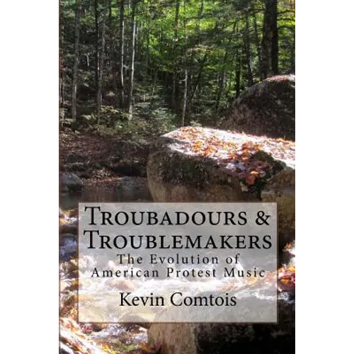 Troubadours & Troublemakers: The Evolution of American Protest Music - Paperback