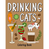 Drinking Cats Coloring Book: An Adult Coloring Book with Many Coffee and Drinks Recipes, Super Cute with a Pussycat - Paperback