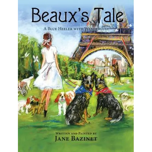 Beaux's Tale: A Blue Heeler with Wanderlust - Hardcover