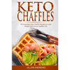 Keto Chaffles: 30 Irresistibly Keto Chaffle Recipes to Eat Healthy and Lose Weight - Paperback